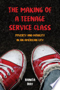 The Making of a Teenage Service Class: Poverty and Mobility in an American City