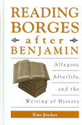 Reading Borges after Benjamin: Allegory, Afterlife, and the Writing of History