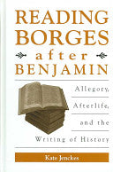 Reading Borges after Benjamin: Allegory, Afterlife, and the Writing of History