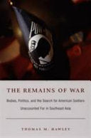 The Remains of War: Bodies, Politics, and the Search for American Soldiers Unaccounted For in Southeast Asia