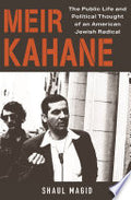 Meir Kahane: The Public Life and Political Thought of an American Jewish Radical