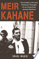 Meir Kahane: The Public Life and Political Thought of an American Jewish Radical
