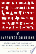 51 Imperfect Solutions: States and the Making of American Constitutional Law