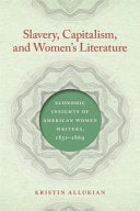 Slavery, Capitalism, and Women's Literature: Economic Insights of American Women Writers, 1852-1869