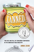Canned: The Rise and Fall of Consumer Confidence in the American Food Industry