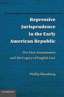 Repressive Jurisprudence in the Early American Republic: The First Amendment and the Legacy of English Law