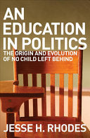 An Education in Politics: the origins and evolution of No Child Left Behind