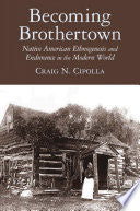 Becoming Brothertown: Native American Ethnogenesis and Endurance in the Modern World