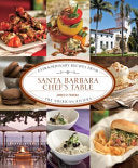 Santa Barbara Chef's Table: Extraordinary Recipes from the American Riviera