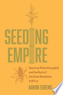 Seeding Empire: American Philanthrocapital and the Roots of the Green Revolution in Africa