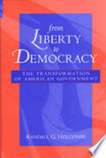 From Liberty to Democracy: The Transformation of American Government
