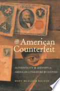 The American Counterfeit: Authenticity and Identity in American Literature and Culture