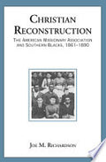 Christian Reconstruction: The American Missionary Association and Southern Blacks, 1861-1890
