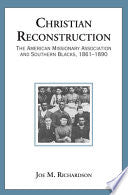 Christian Reconstruction: The American Missionary Association and Southern Blacks, 1861-1890