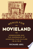 Menus for Movieland: Newspapers and the Emergence of American Film Culture, 1913–1916