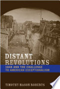 Distant Revolutions: 1848 and the Challenge to American Exceptionalism