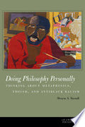 Doing Philosophy Personally: Thinking about Metaphysics, Theism, and Antiblack Racism