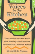 Voices in the Kitchen: Views of Food and the World from Working-class Mexican and Mexican American Women