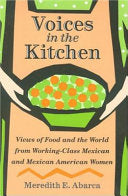 Voices in the Kitchen: Views of Food and the World from Working-class Mexican and Mexican American Women