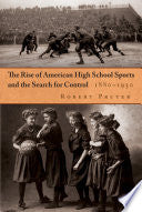 The Rise of American High School Sports and the Search for Control: 1880-1930