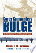 Corps Commanders of the Bulge: Six American Generals and Victory in the Ardennes