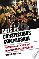 Acts of Conspicuous Compassion: Performance Culture and American Charity Practices