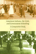 American Indians, the Irish, and Government Schooling: A Comparative Study
