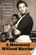 A Movement Without Marches: African American Women and the Politics of Poverty in Postwar Philadelphia