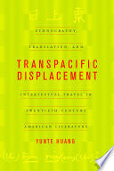 Transpacific Displacement: Ethnography, Translation, and Intertextual Travel in Twentieth-Century American Literature