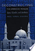 Deconstructing the American Mosque: Space, Gender, and Aesthetics