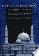Deconstructing the American Mosque: Space, Gender, and Aesthetics