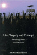 After Tragedy and Triumph: Essays in Modern Jewish Thought and the American Experience
