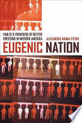 Eugenic Nation: Faults and Frontiers of Better Breeding in Modern America