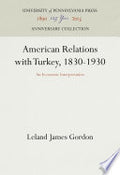 American Relations with Turkey, 1830-1930: An Economic Interpretation