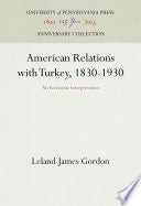 American Relations with Turkey, 1830-1930: An Economic Interpretation