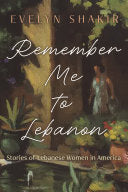 Remember Me To Lebanon: Stories of Lebanese Women in America