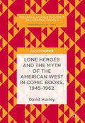 Lone Heroes and the Myth of the American West in Comic Books, 1945-1962