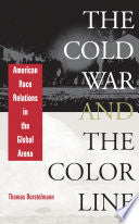 The Cold War and the Color Line: American Race Relations in the Global Arena