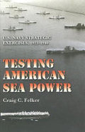 Testing American Sea Power: U.S. Navy Strategic Exercises, 1923-1940