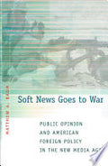 Soft News Goes to War: Public Opinion and American Foreign Policy in the New Media Age