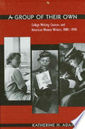 A Group of Their Own: College Writing Courses and American Women Writers, 1880-1940