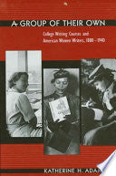 A Group of Their Own: College Writing Courses and American Women Writers, 1880-1940