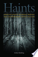 Haints: American Ghosts, Millennial Passions, and Contemporary Gothic Fictions