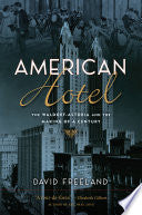 American Hotel: The Waldorf-Astoria and the Making of a Century