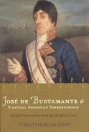 José de Bustamante and Central American Independence: Colonial Administration in an Age of Imperial Crisis