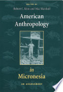 American Anthropology in Micronesia: An Assessment