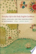 Everyday Life in the Early English Caribbean: Irish, Africans, and the Construction of Difference
