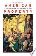 American Property: A History of How, Why, and What We Own