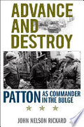 Advance and Destroy: Patton as Commander in the Bulge