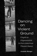 Dancing on Violent Ground: Utopia As Dispossession in Euro-American Theater Dance